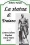 287 - Alberto Fiorani, La statua di Traiano, Ostra Vetere (AN) Centro Cultura Popolare, 2017, pp. 80. 